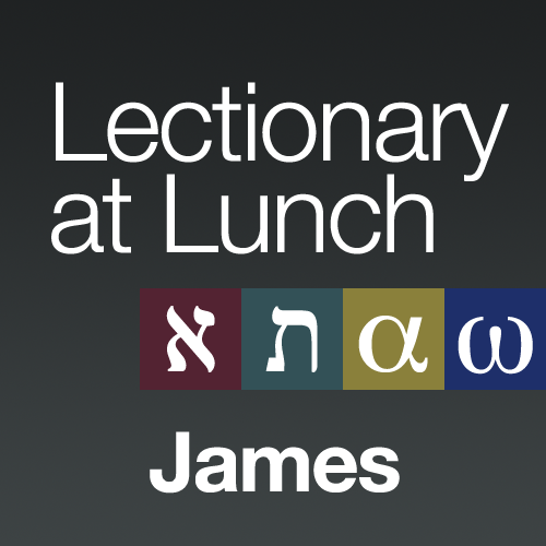 Lectionary at Lunch: James